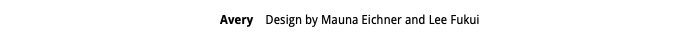 Avery Design by Mauna Eichner and Lee Fukui